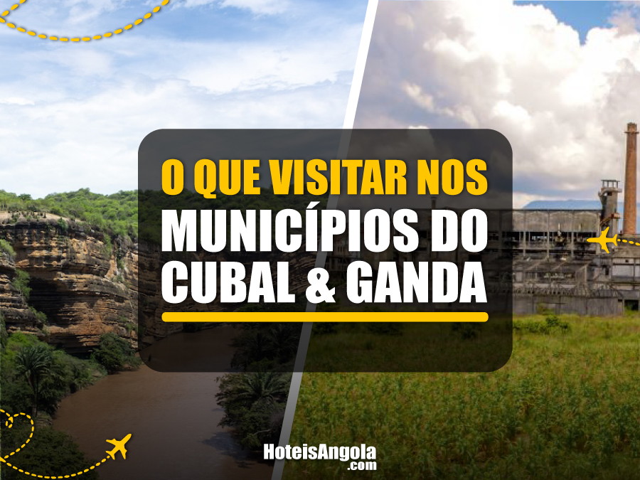 O que visitar nos municípios do Cubal e Ganda