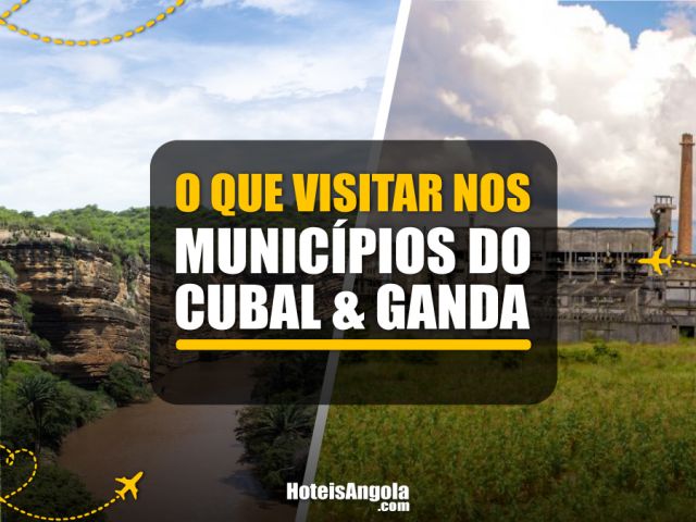 What to visit in the municipalities of Cubal and Ganda